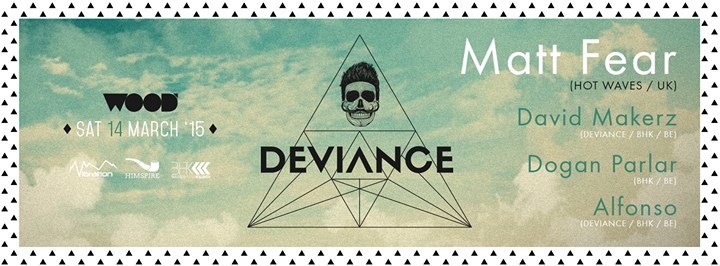 WOOD SATURDAY 14/03 ★ DEVIANCE w/ MATT FEAR